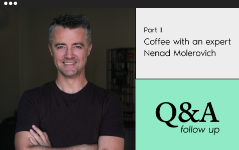 Coffee with an Expert: <br>Nenad Molerovich (part 2)