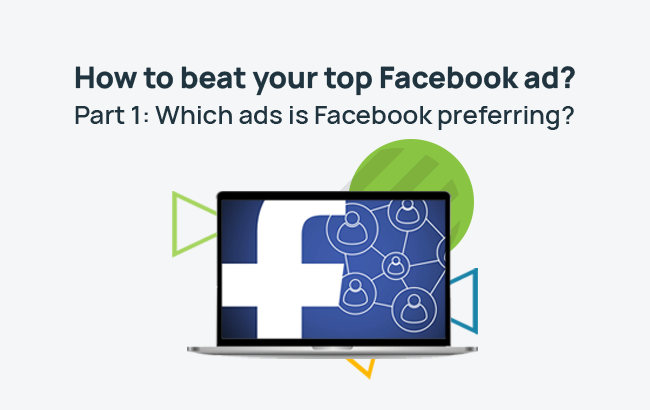 How to beat your top Facebook ad? Part 1: Which ads is Facebook preferring?